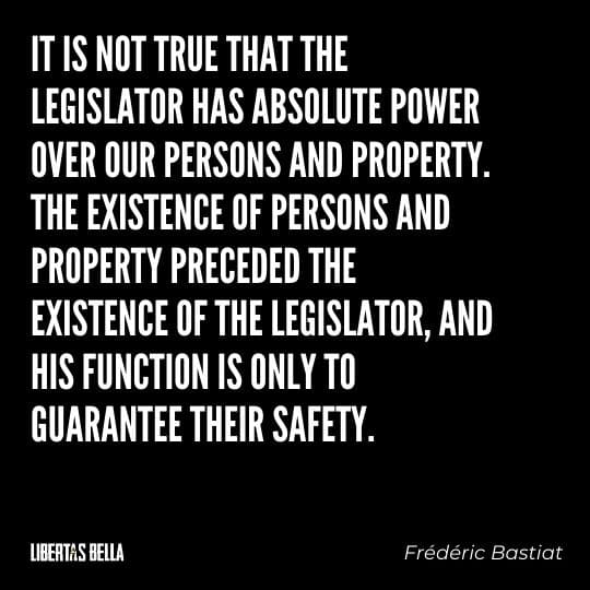 Frederic Bastiat Quotes - "It is not true that the legislator has absolute power over our persons and property."