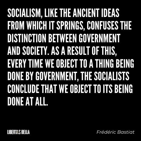 Frederic Bastiat Quotes - "Socialism, like the ancient ideas from which it springs, confuses the distinction between government and society..."