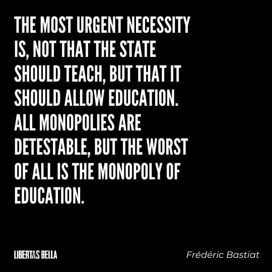 Frederic Bastiat Quotes - "The most urgent necessity is, not that the state should teach, but that it should allow education..."
