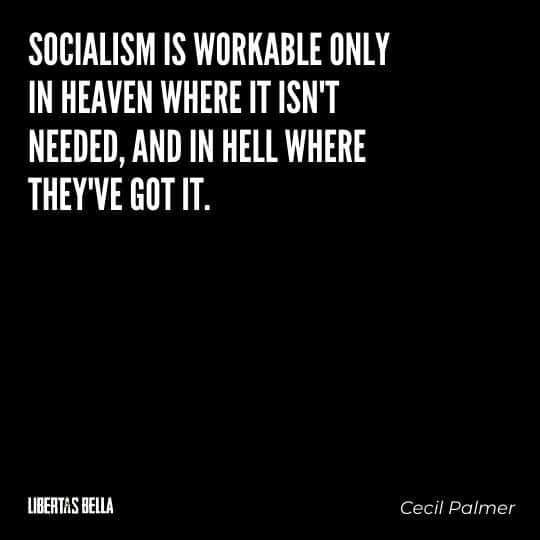 Socialism quotes - "Socialism is workable only in heaven where it isn't needed, and in hell where they've got it."