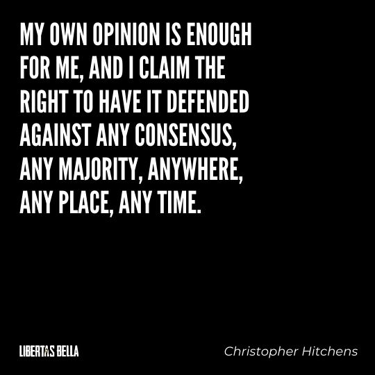 Freedom of speech quotes - "My own opinion is enough for me, and I claim the right to have it defended against any consensus..."
