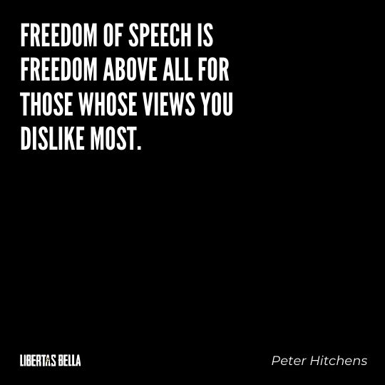 Freedom of speech quotes - "Freedom of speech is freedom above all for those whose views you dislike most."
