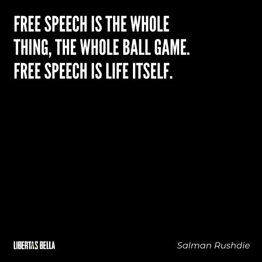 Freedom of speech quotes - "Free speech is the whole thing, the whole ball game. Free speech is life itself."