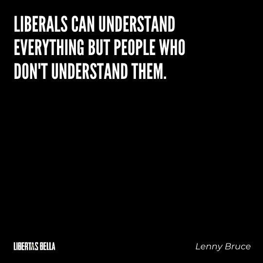Freedom of speech quotes - "Liberals can understand everything but people who don't understand them." 