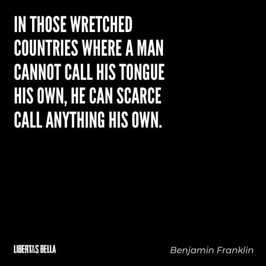 Benjamin Franklin quotes - "In those wretched countries where a man cannot call his tongue his own..."