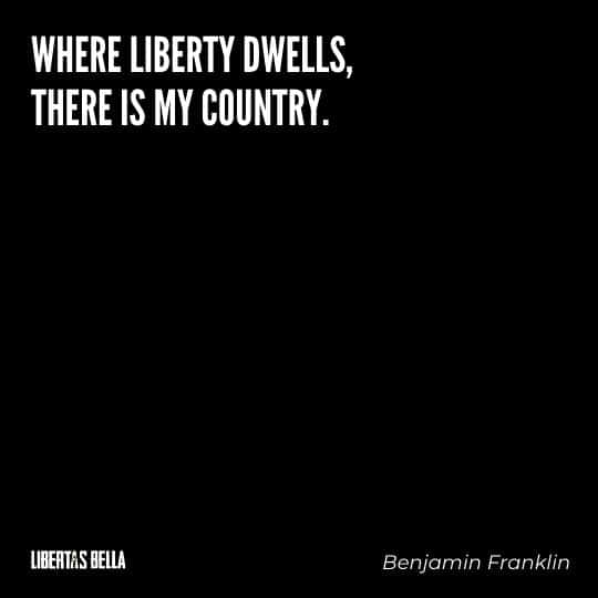 Benjamin Franklin quotes - "Where liberty dwells, there is my country."