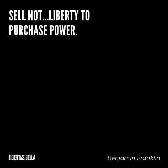 Benjamin Franklin quotes - "Sell not...liberty to purchase power."