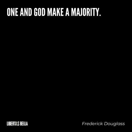frederick douglass quotes - "One and God make a majority."