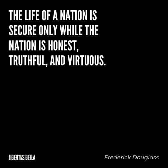 frederick douglass quotes - "The life of a nation is secure only while the nation is honest, truthful, and virtuous."