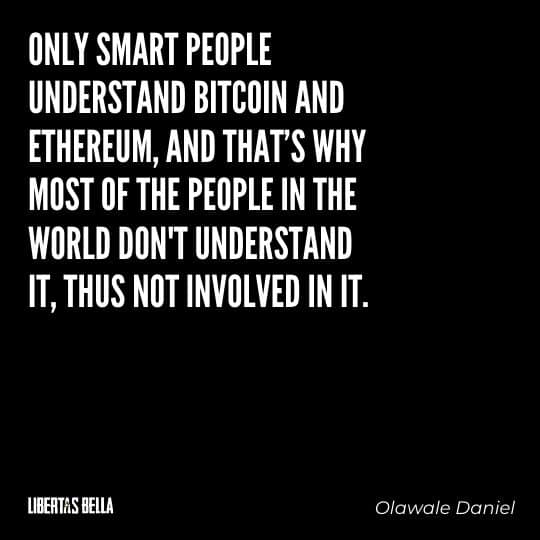 Cryptocurrency Quotes - "Only smart people understand Bitcoin and Ethereum, and that’s why most of the people..."