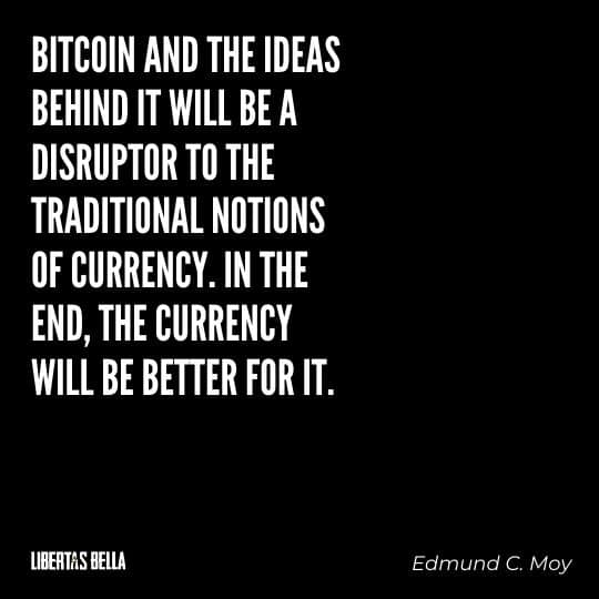 Cryptocurrency Quotes - "Bitcoin and the ideas behind it will be a disruptor to the traditional notions of currency..."