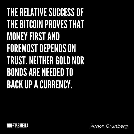 Cryptocurrency Quotes - "The relative success of the Bitcoin proves that money first and foremost depends on..."